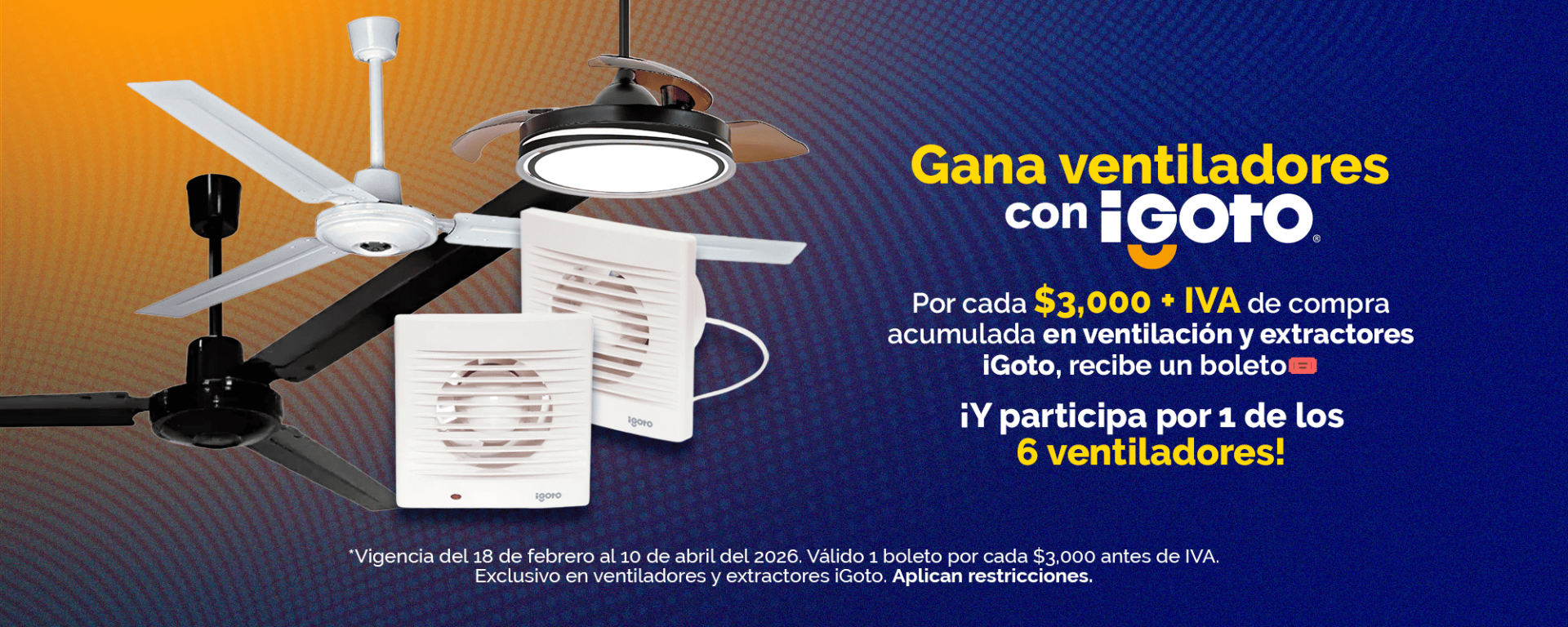 Promoción de ventiladores y extractores iGoto. Banner publicitario que ofrece boletos para el sorteo de 6 ventiladores por compras acumuladas de $3,000 MXN más IVA. La imagen destaca modelos de ventiladores de techo y extractores de aire residenciales sobre un fondo azul y naranja con textura de puntos.